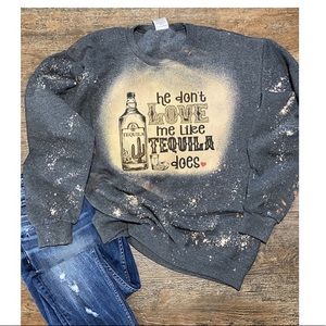 He Don’t Love Me Like Tequila Does Sweatshirt